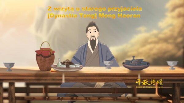 Romantyczne wędrówki przez świat chińskiej poezji: Z wizytą u starego przyjaciela
