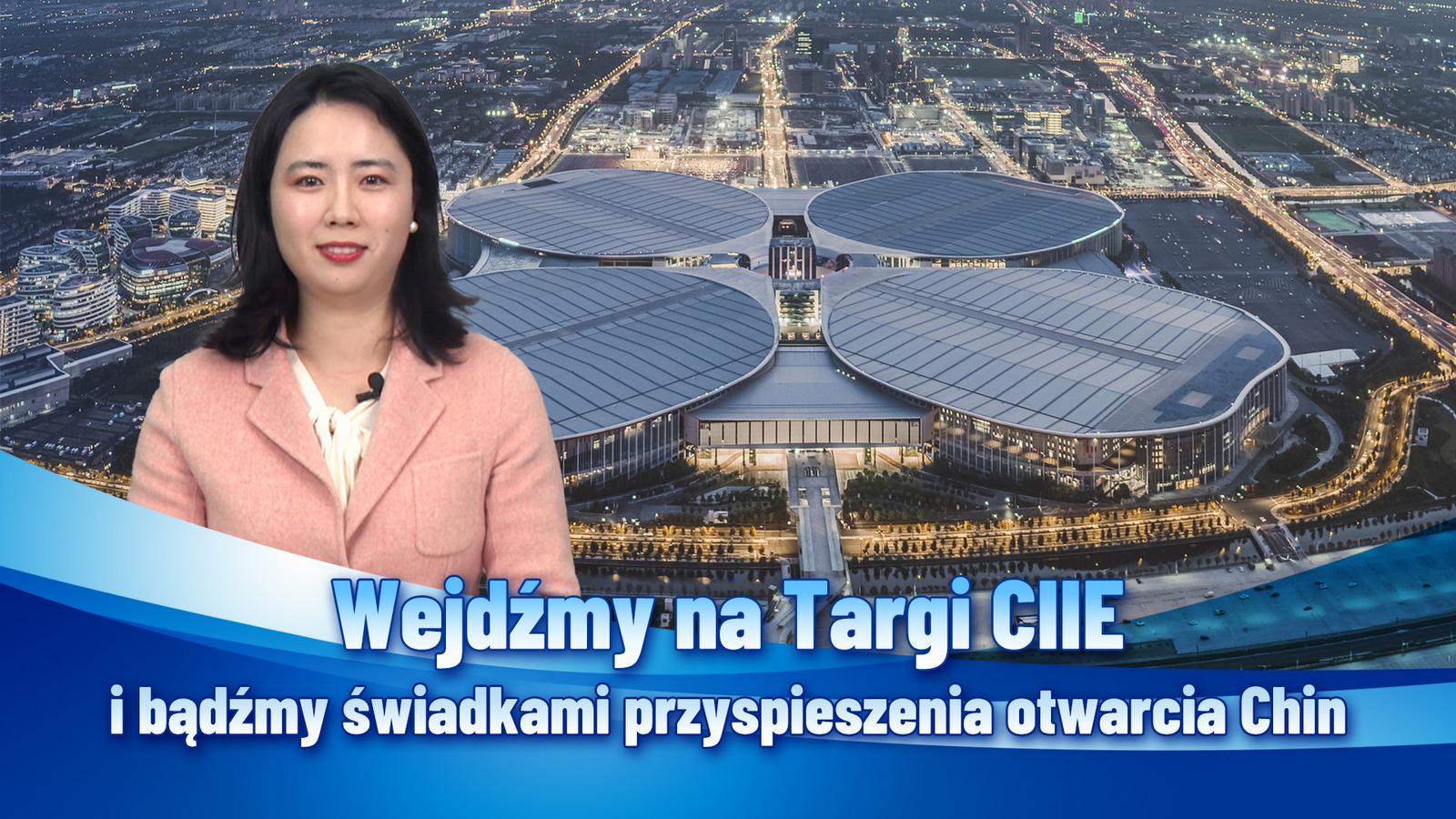 Wejdźmy na Targi CIIE i bądźmy świadkami otwarcia Chin