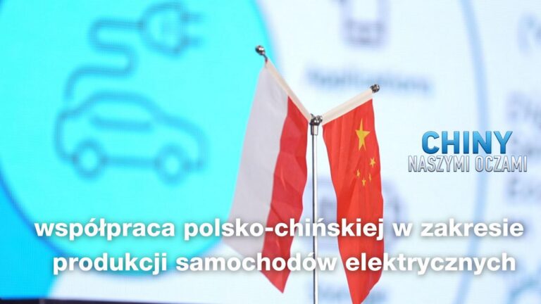 Chiny Naszymi Oczami (odc.7) – współpraca w zakresie produkcji samochodów elektrycznych między Chinami a Polską