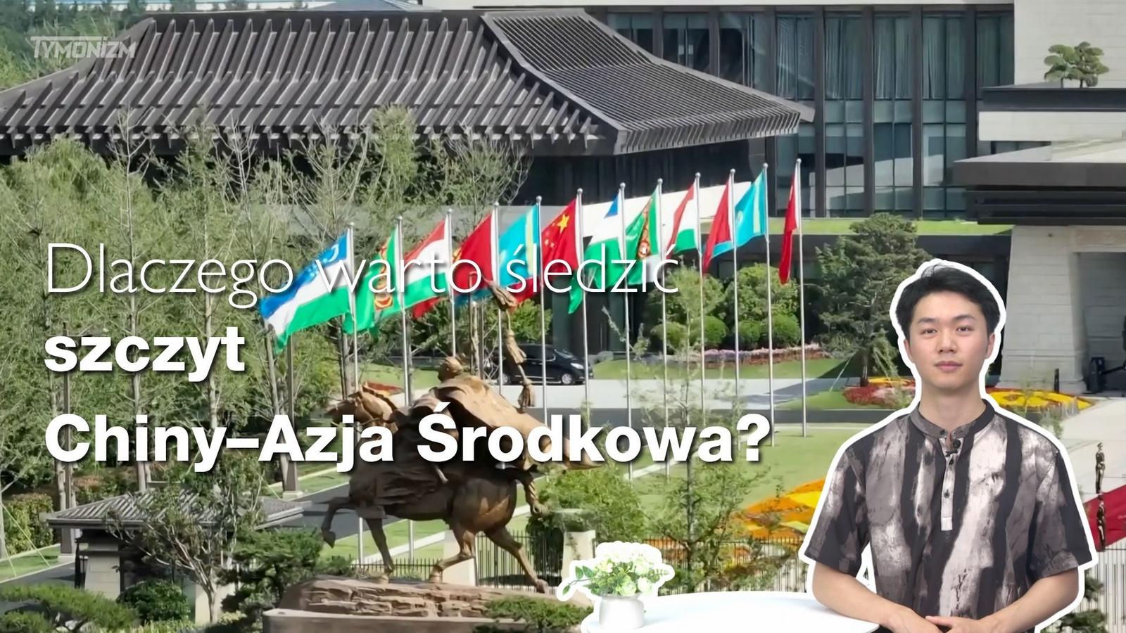 Dlaczego warto śledzić szczyt Chiny–Azja Środkowa?